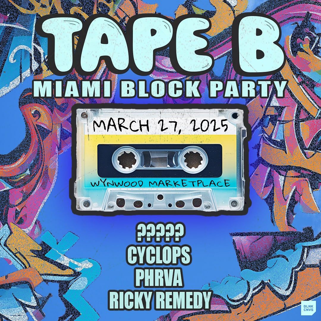 TAPE B: MIAMI BLOCK PARTY Tickets at Wynwood Marketplace in Miami by BLNK CNVS | Tixr
